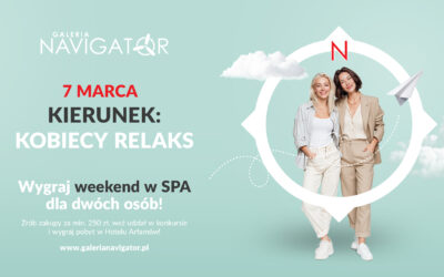 Kierunek: Kobiecy Relaks – 7 marca w Galerii Navigator